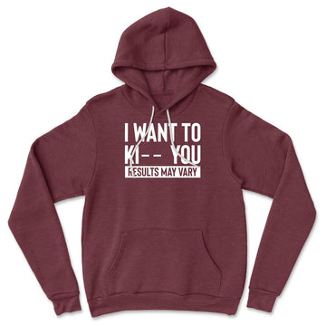 I Want To Ki__ You, Results May Vary Hoodie in Heather Maroon color